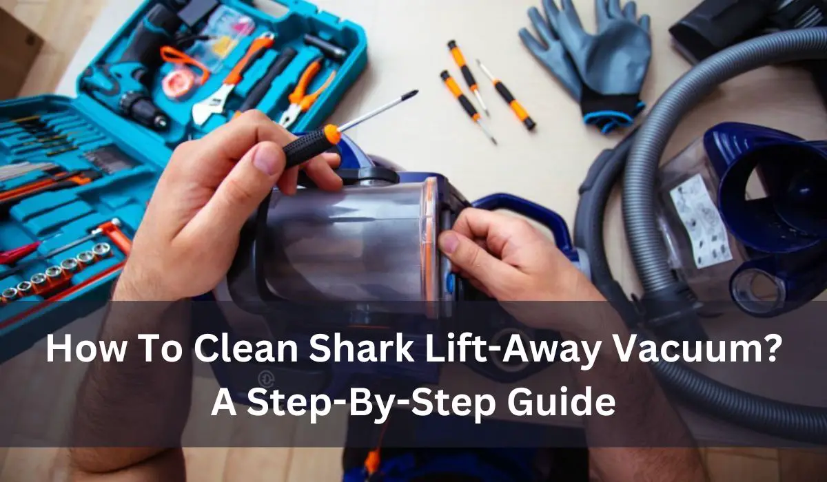 How To Clean Shark Lift-Away Vacuum